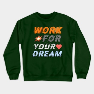 Work for your dream Crewneck Sweatshirt